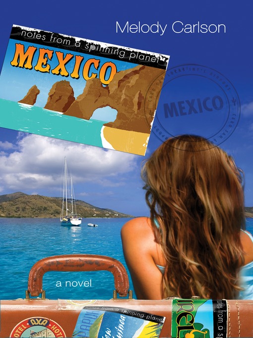 Title details for Notes from a Spinning Planet—Mexico by Melody Carlson - Available